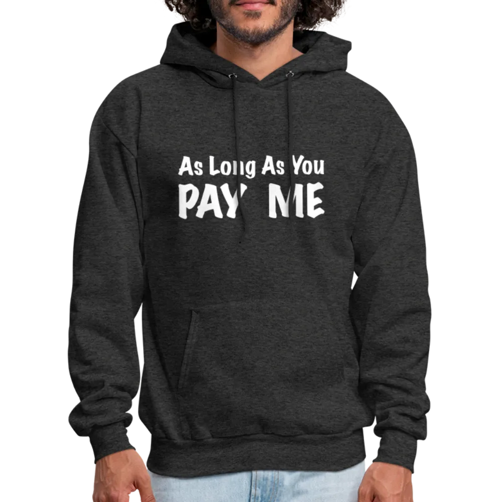 As Long As You Pay Me Hoodie