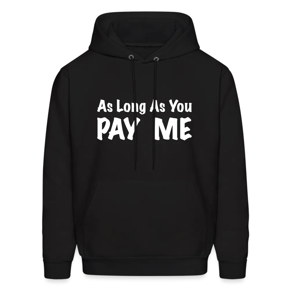 As Long As You Pay Me Hoodie