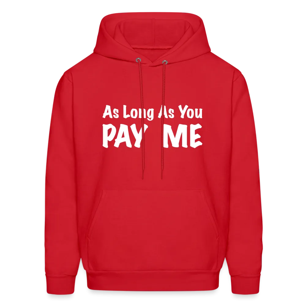 As Long As You Pay Me Hoodie