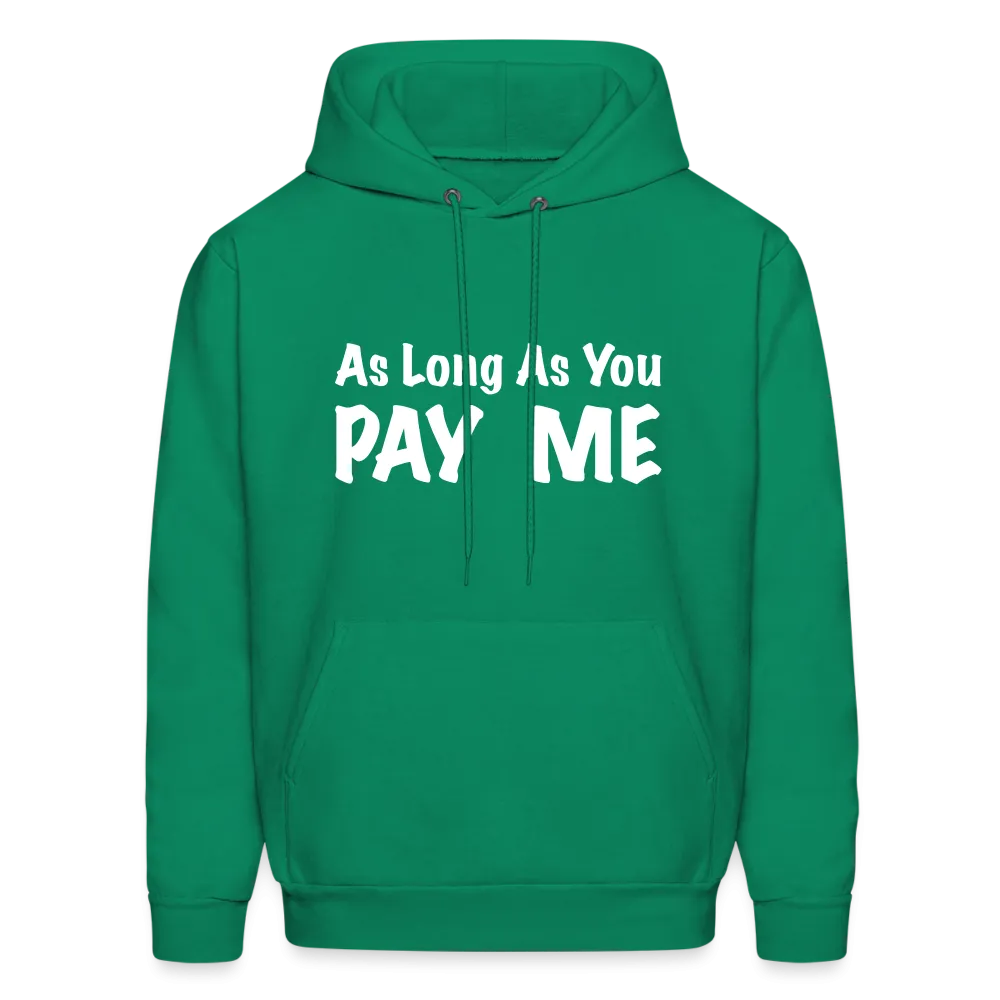 As Long As You Pay Me Hoodie