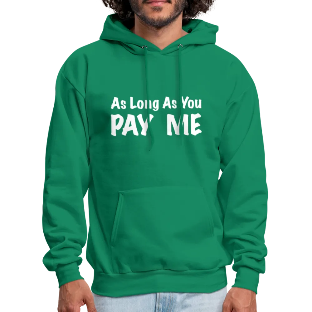 As Long As You Pay Me Hoodie