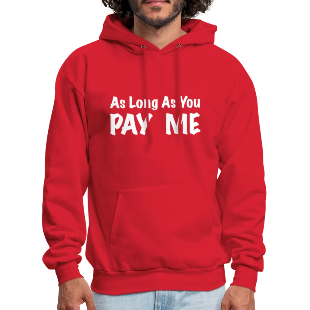 As Long As You Pay Me Hoodie