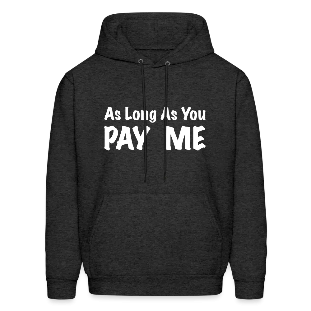 As Long As You Pay Me Hoodie