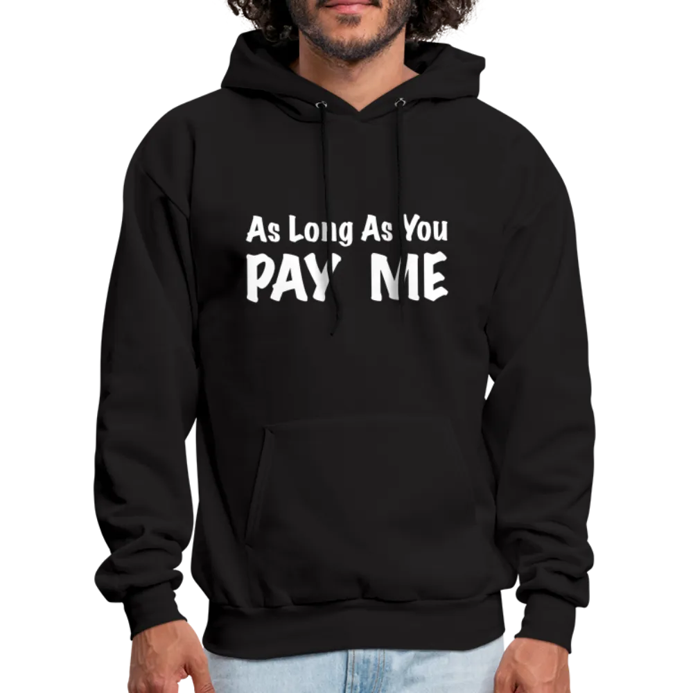 As Long As You Pay Me Hoodie