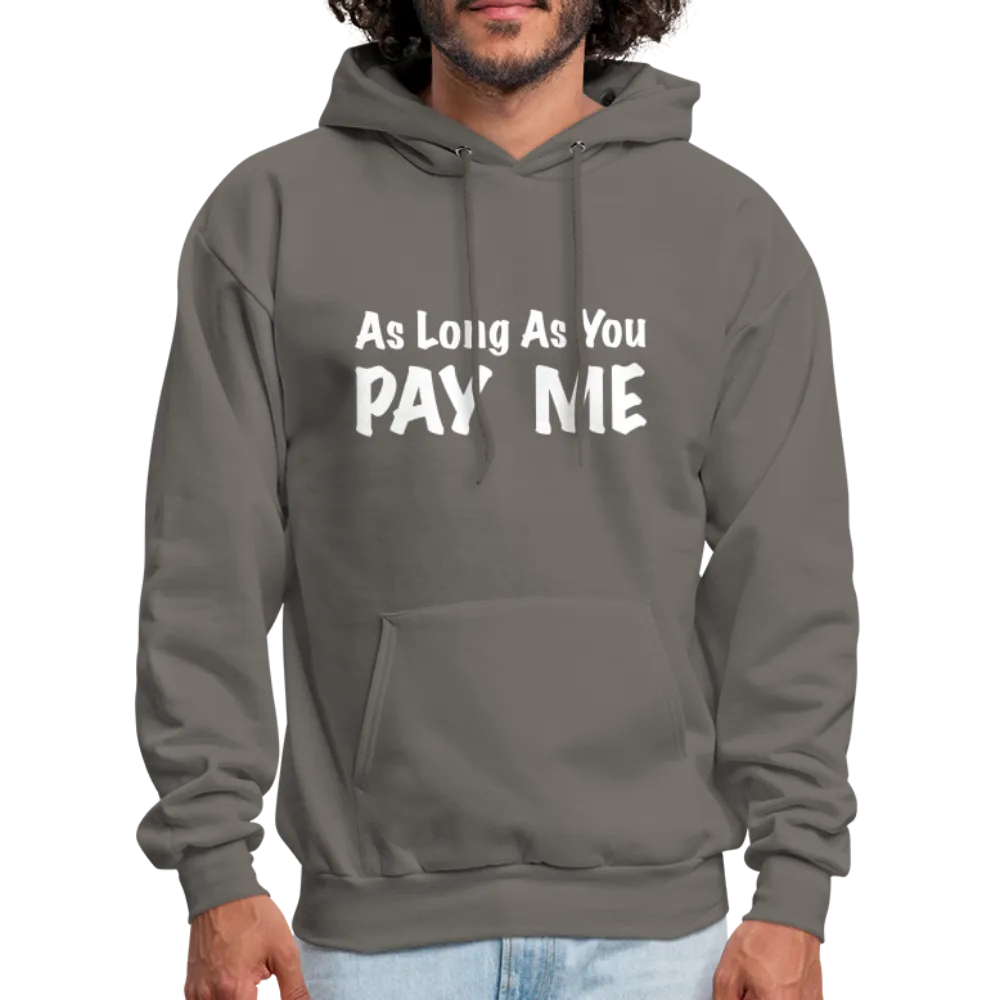 As Long As You Pay Me Hoodie