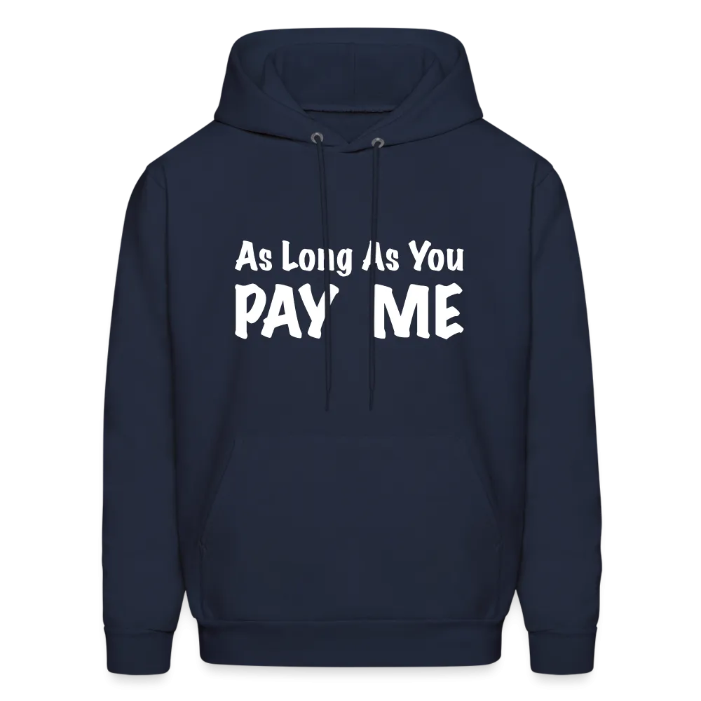 As Long As You Pay Me Hoodie