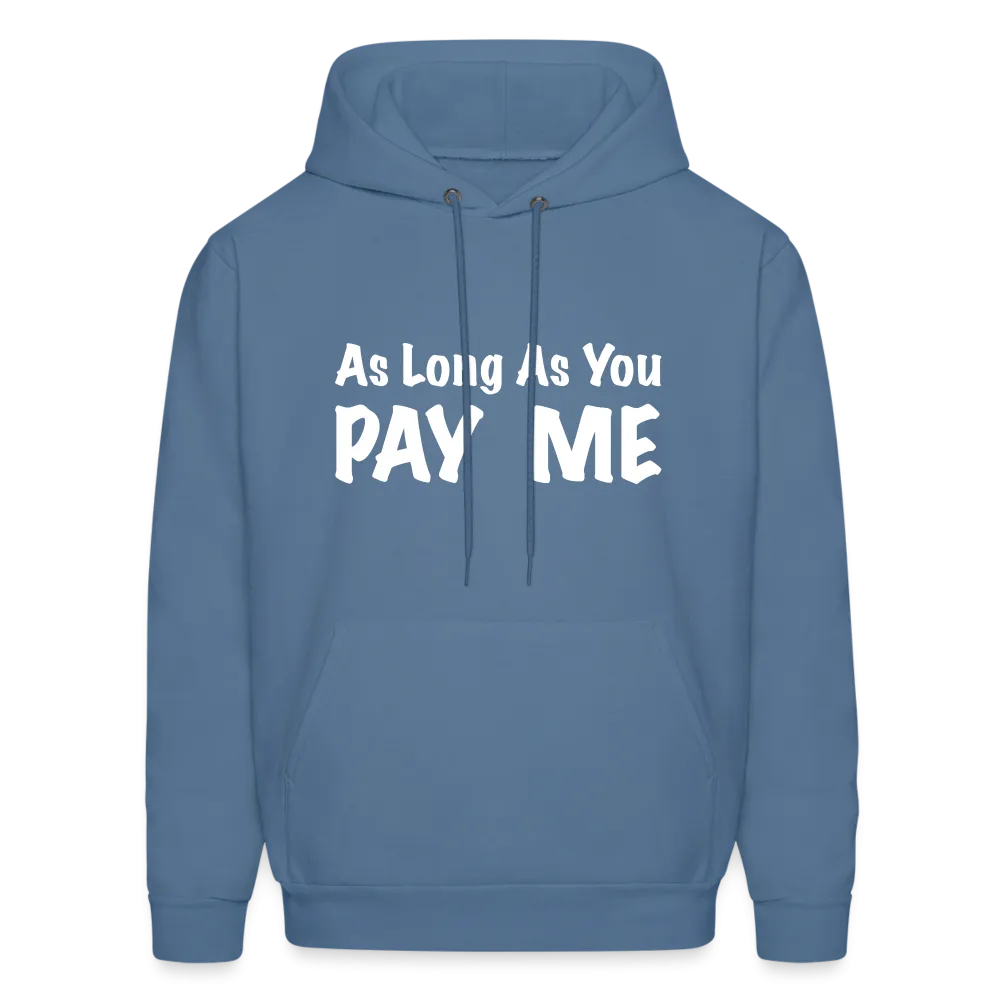 As Long As You Pay Me Hoodie