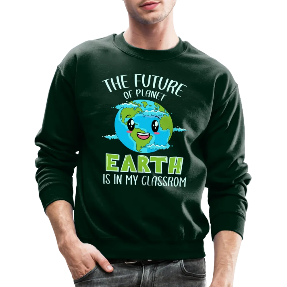 Earth Day Teacher Sweatshirt (The Future is in My Classroom)