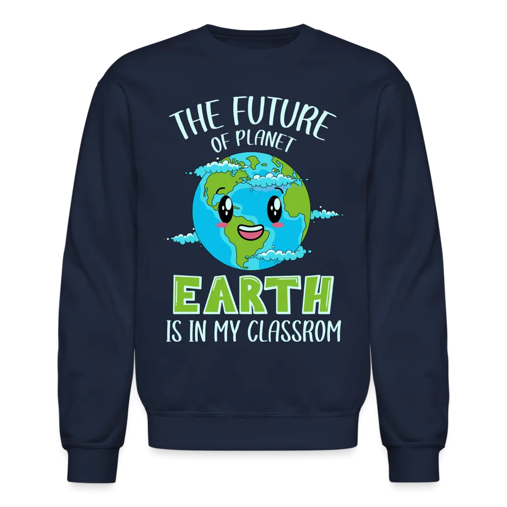 Earth Day Teacher Sweatshirt (The Future is in My Classroom)