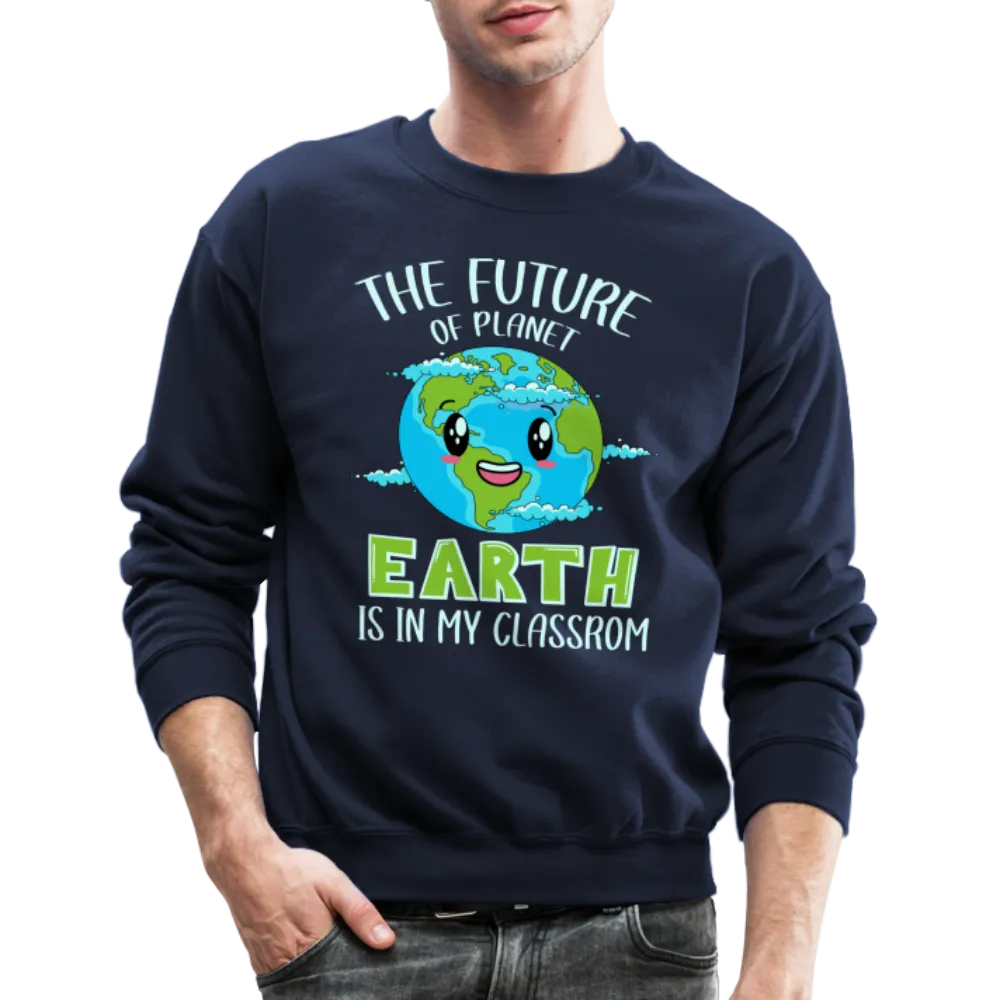 Earth Day Teacher Sweatshirt (The Future is in My Classroom)