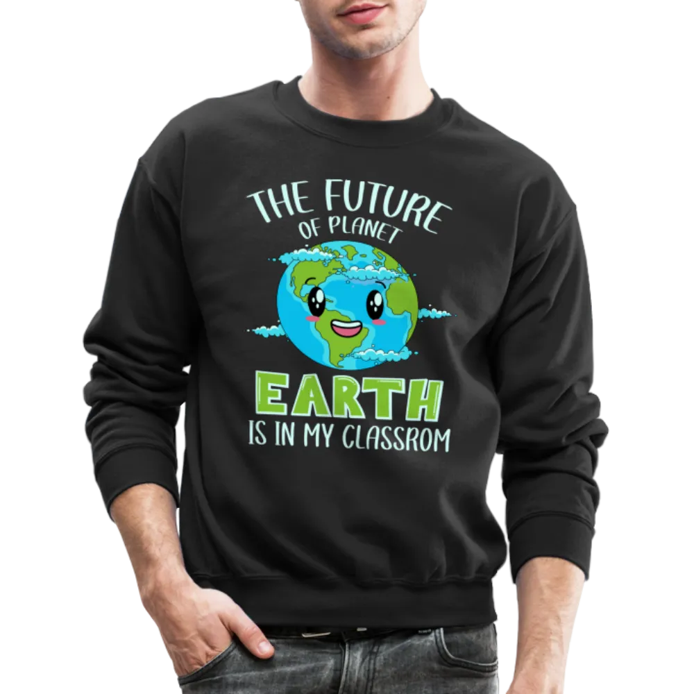 Earth Day Teacher Sweatshirt (The Future is in My Classroom)