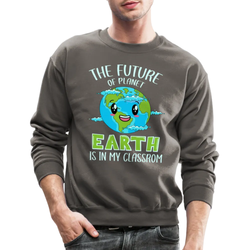 Earth Day Teacher Sweatshirt (The Future is in My Classroom)