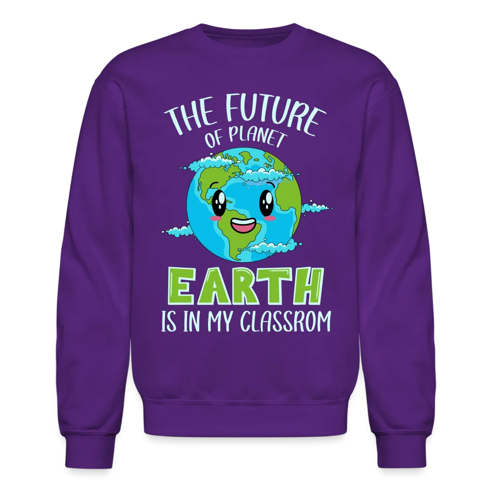 Earth Day Teacher Sweatshirt (The Future is in My Classroom)