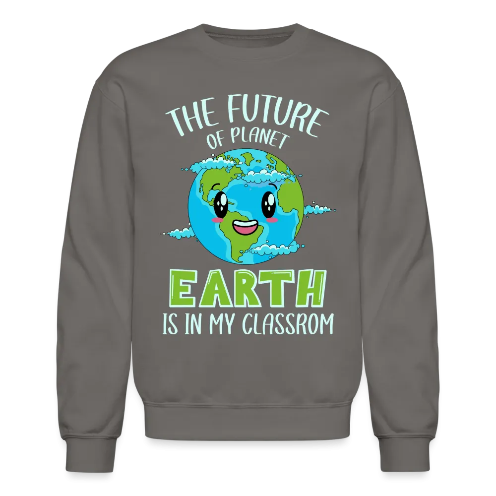 Earth Day Teacher Sweatshirt (The Future is in My Classroom)