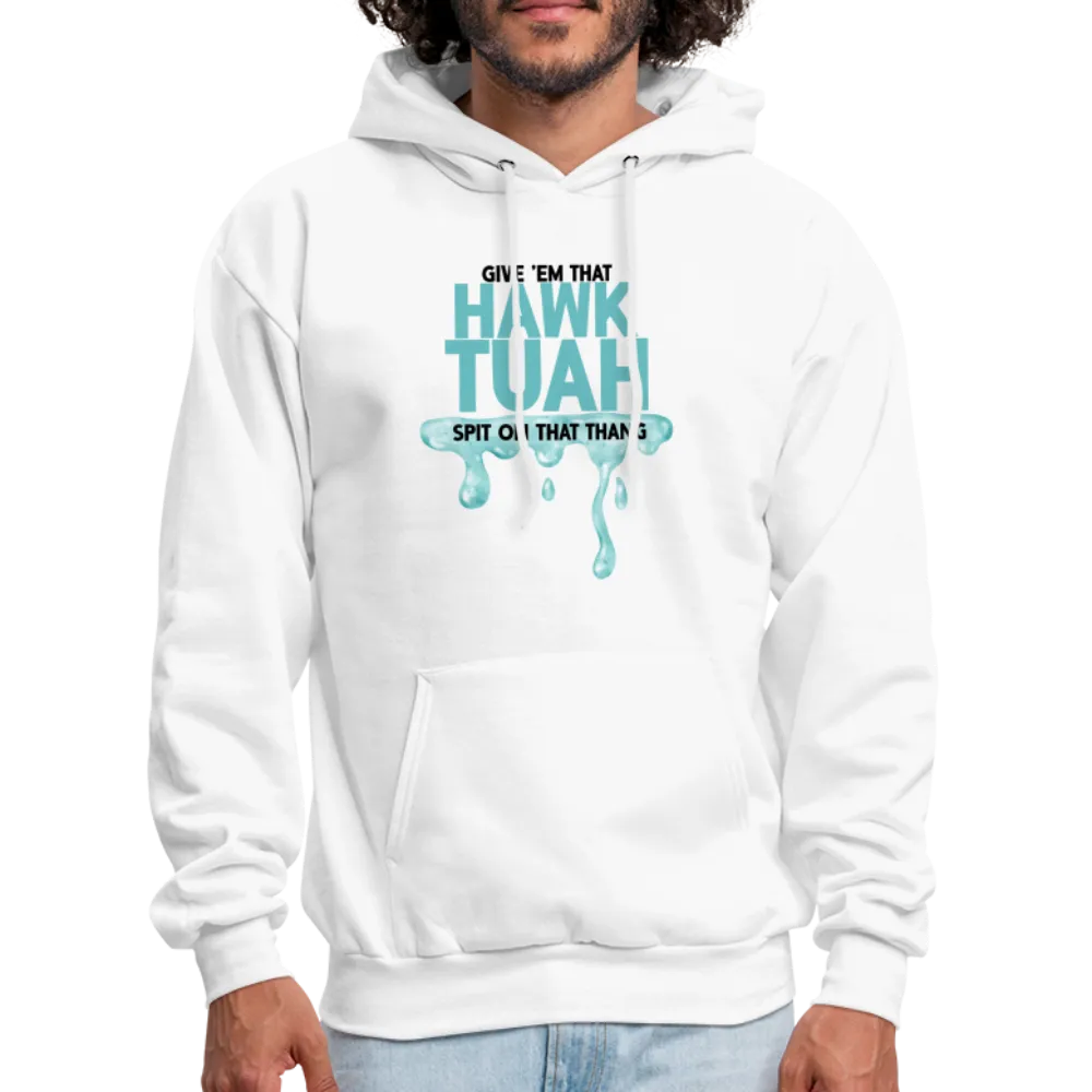 Give Em That Hawk Tuah Spit On That Thang Hoodie